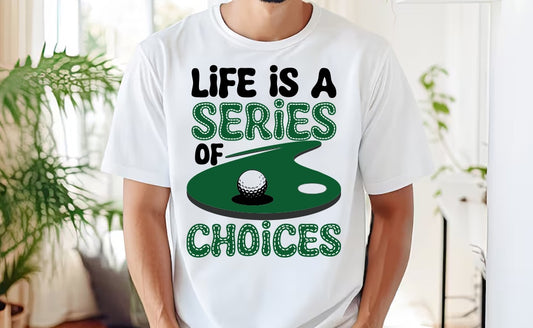Life is a Series of Choices, Golf Lover t-shirt