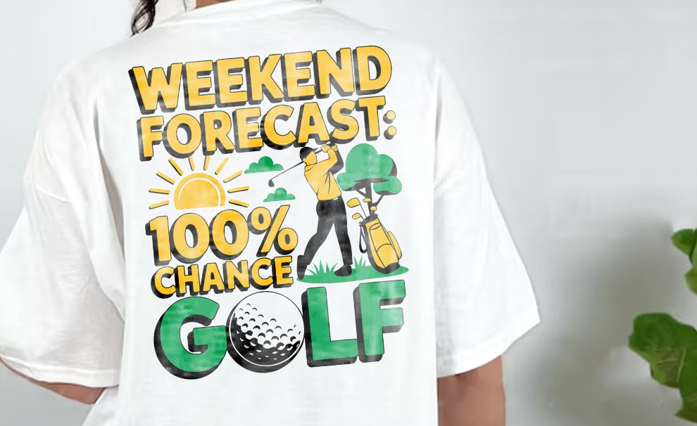 WEEKEND FORECAST 100% CHANCE GOLF